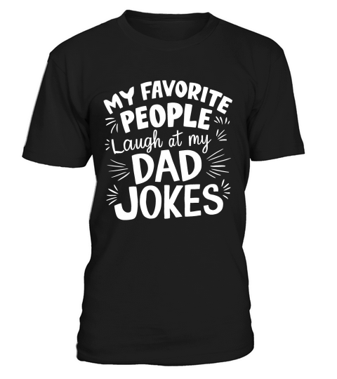 My favorite people laugh at my dad jokes T-Shirt Unisex
