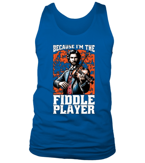 Fiddle Because Im The Fiddle Musical Instrument Tank Top Unisex