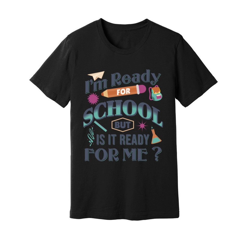 Im Ready For School But Is It Ready For Me Funny Unisex Jersey Tee