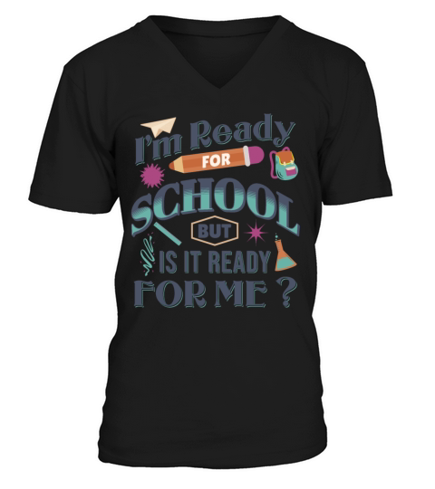 Im Ready For School But Is It Ready For Me Funny V-Neck T-shirt