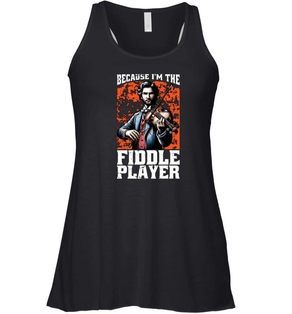 Fiddle Because Im The Fiddle Musical Instrument Women's Flowy Tank Top