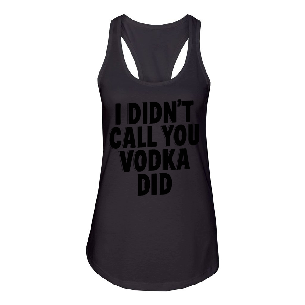 I didnt call you vodka did Women's Racerback Tank