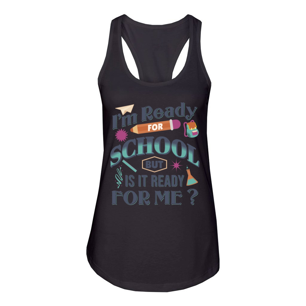 Im Ready For School But Is It Ready For Me Funny Women's Racerback Tank
