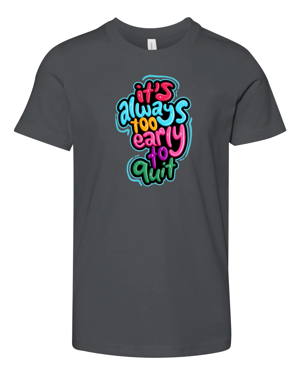 its always too early to quit Youth Unisex Jersey Tee