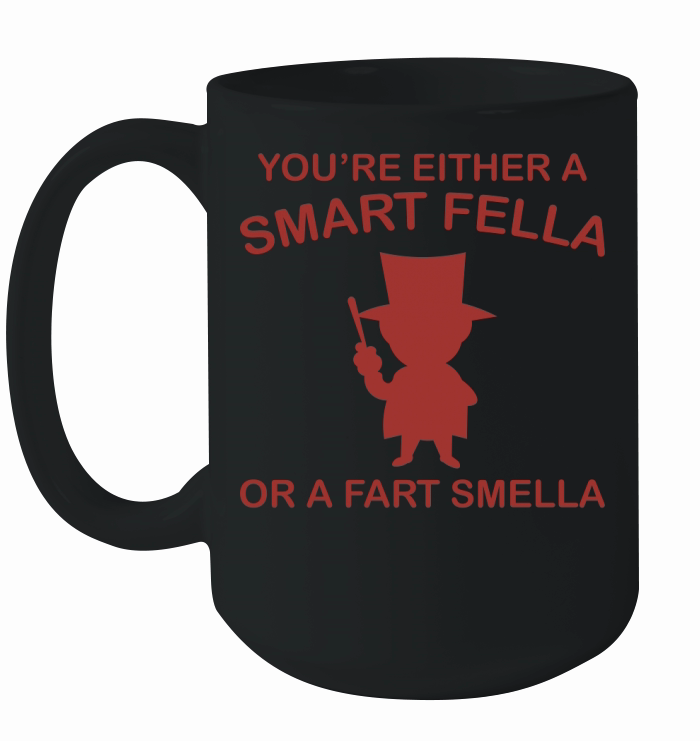 Youre eithera smart fella Ceramic Mug