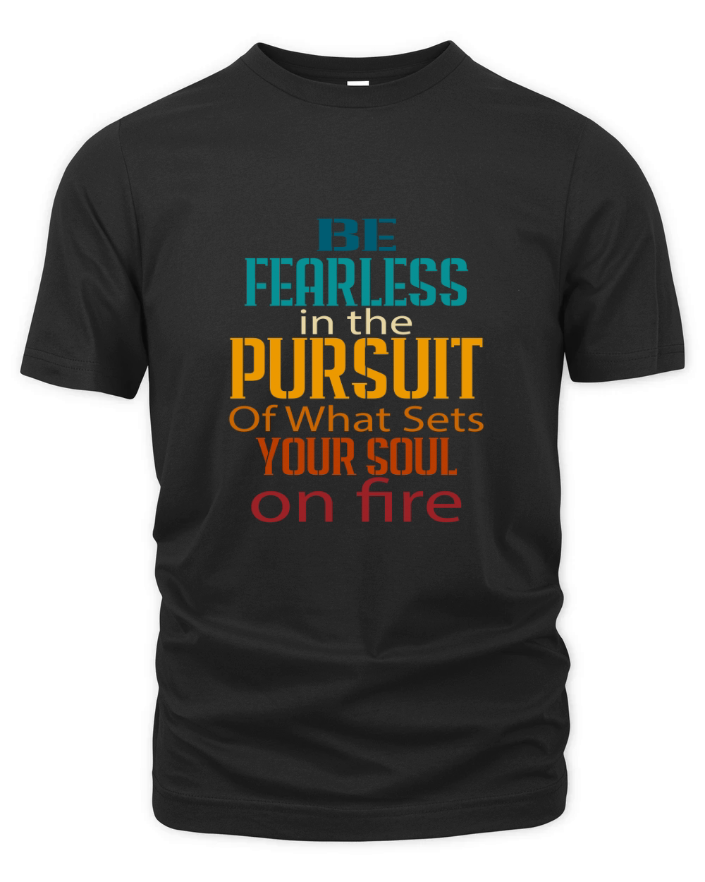 Be Fearless In The Pursuit Of What Sét Your Soul On Fine Organic Unisex T-shirt