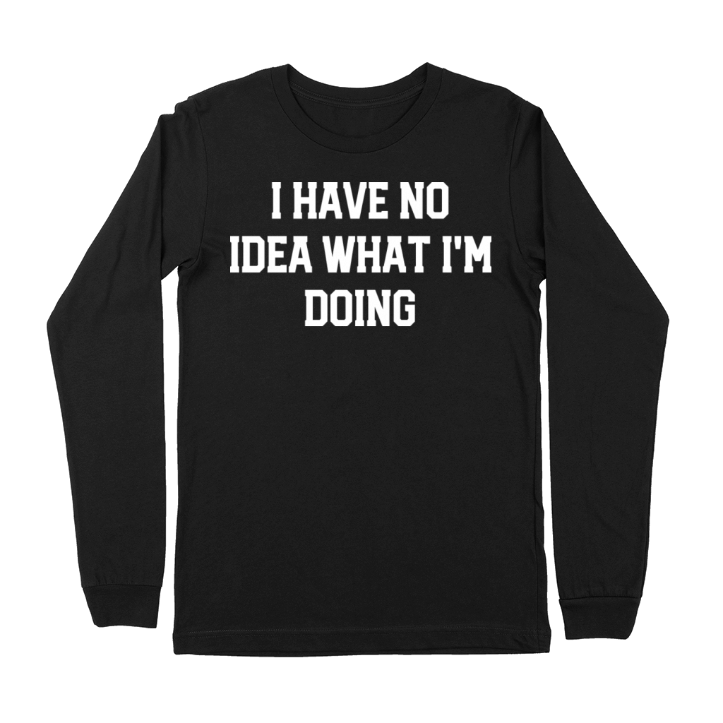 i have no idea what im doing Premium Long Sleeve