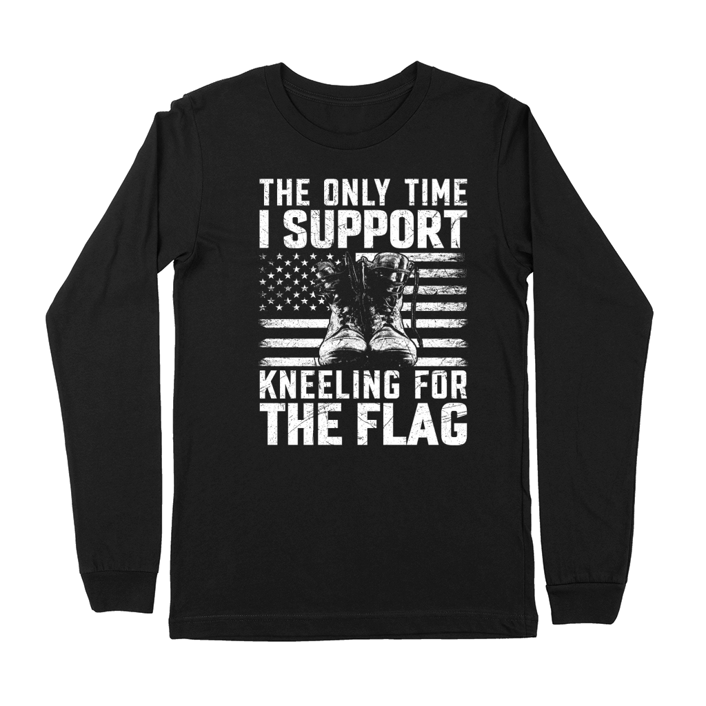 the only time i support kneeling for the flag Premium Long Sleeve