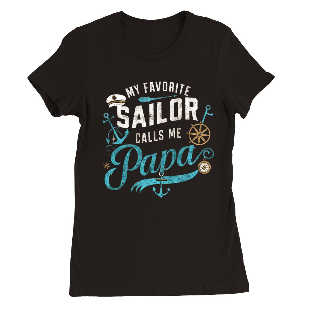 My favorite sailor calls me papa Premium Womens Crewneck T-shirt