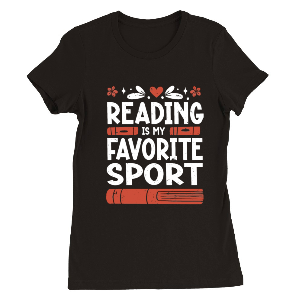 Reading Is My Favorite Sport Bookworm Premium Womens Crewneck T-shirt