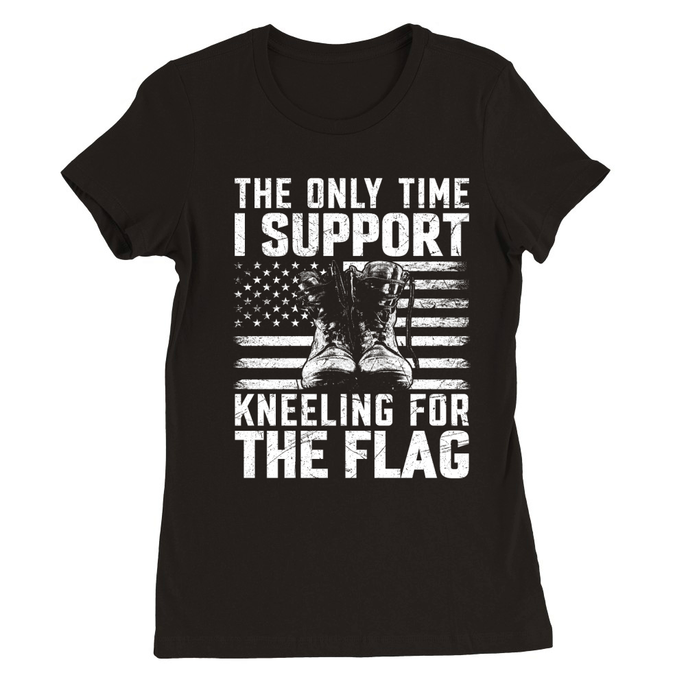 the only time i support kneeling for the flag Premium Womens Crewneck T-shirt