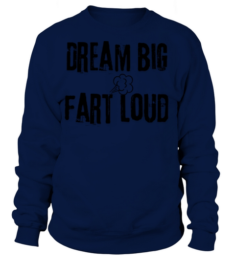Dream big fart loud Gifts Sweatshirt Unisex