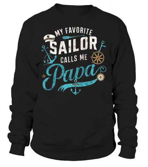 My favorite sailor calls me papa Sweatshirt Unisex