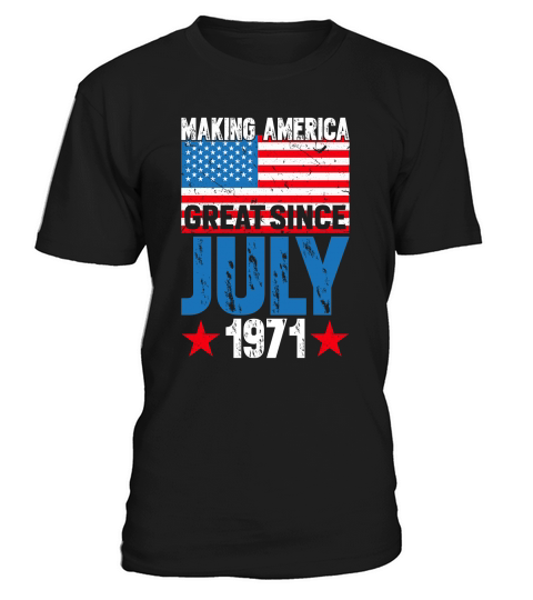 Making America great since July 1971 T-Shirt Unisex