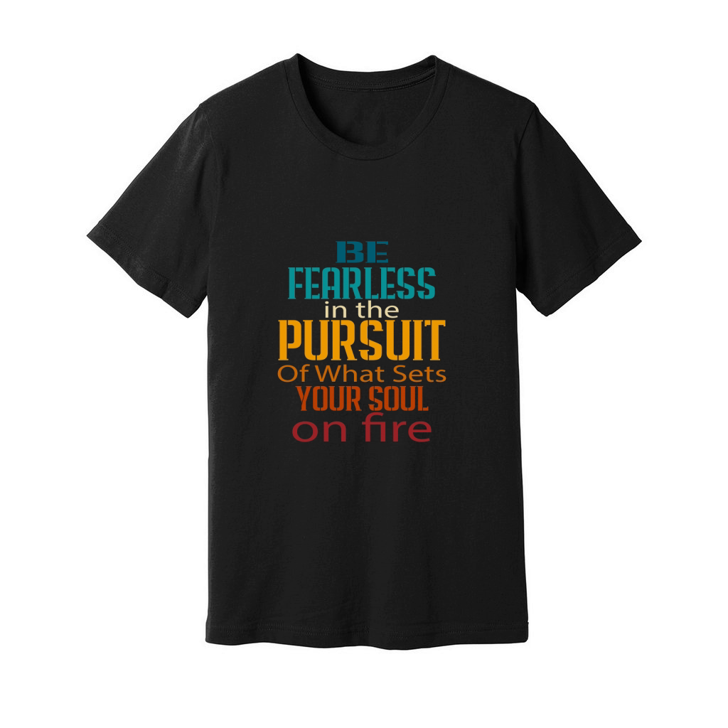 Be Fearless In The Pursuit Of What Sét Your Soul On Fine Unisex Jersey Tee