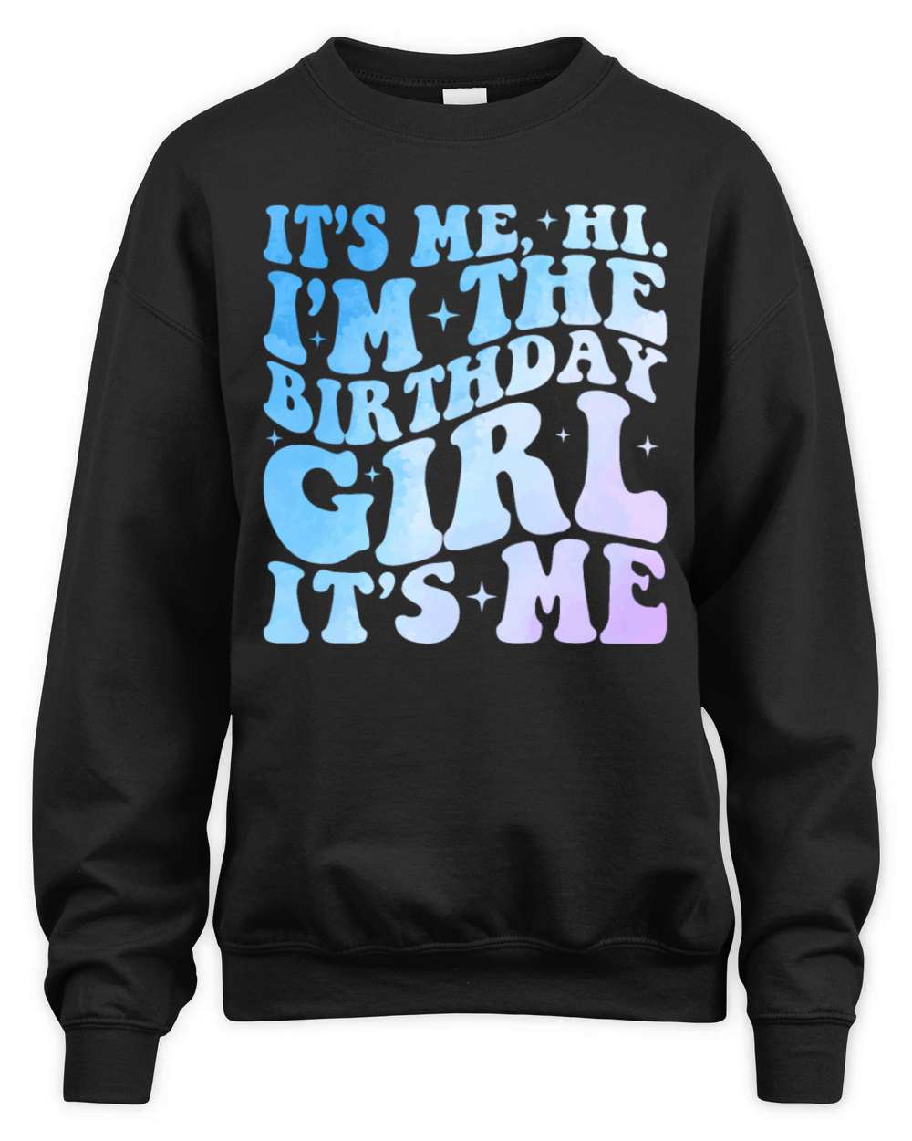 Its Me Hi Im The Birthday Girl It s Me Birthday Unisex Premium Crewneck Sweatshirt