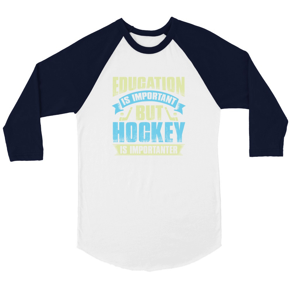 Education is important but hockey is importanter Unisex ¾ sleeve Raglan T-shirt