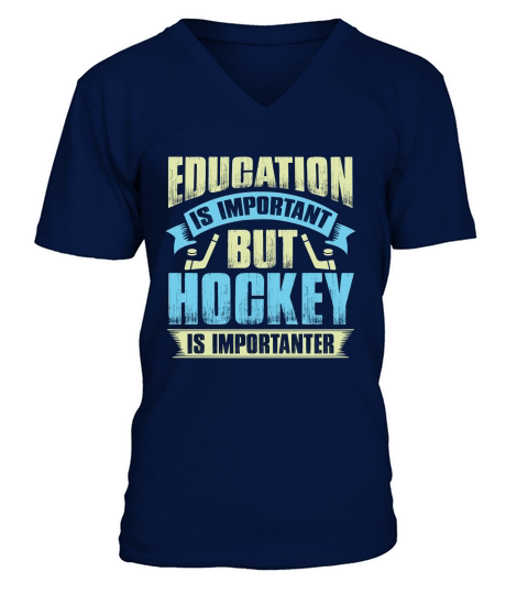 Education is important but hockey is importanter V-Neck T-shirt