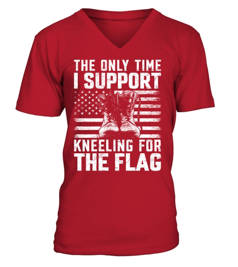 the only time i support kneeling for the flag V-Neck T-shirt