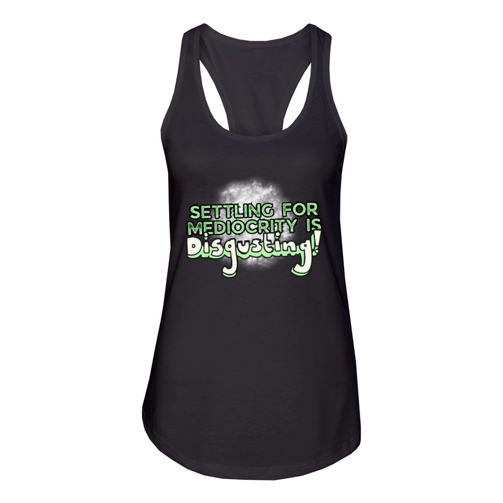 Settling For Mediocrity Is Disgusting Inspiration Women's Racerback Tank