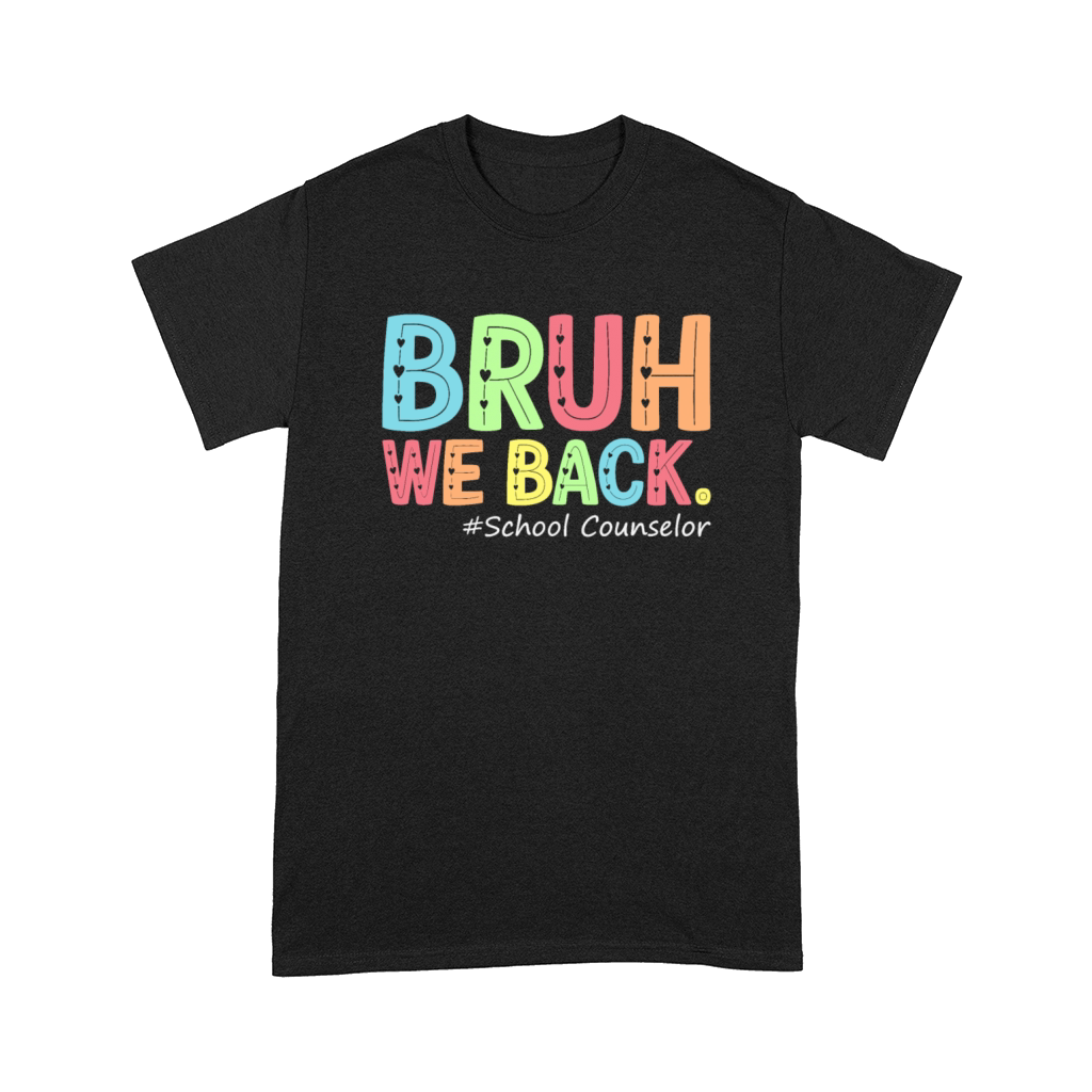 Bruh We Back School Counselor 1St Day of School Comfort T-shirt