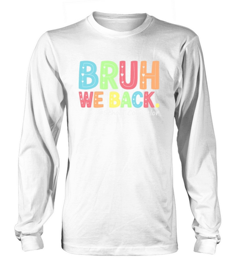 Bruh We Back School Counselor 1St Day of School Long sleeved Unisex