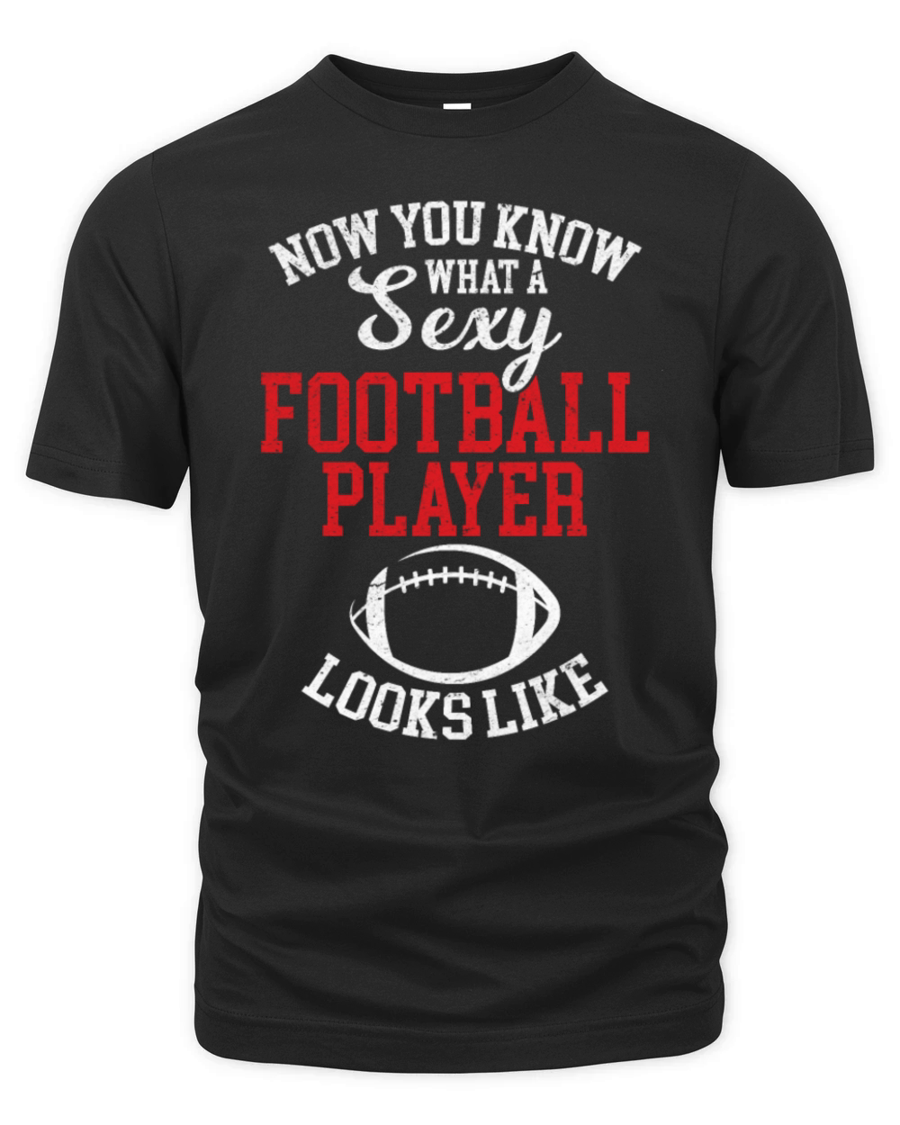 Now You Know What A Sexy Football Player Looks Lik Organic Unisex T-shirt