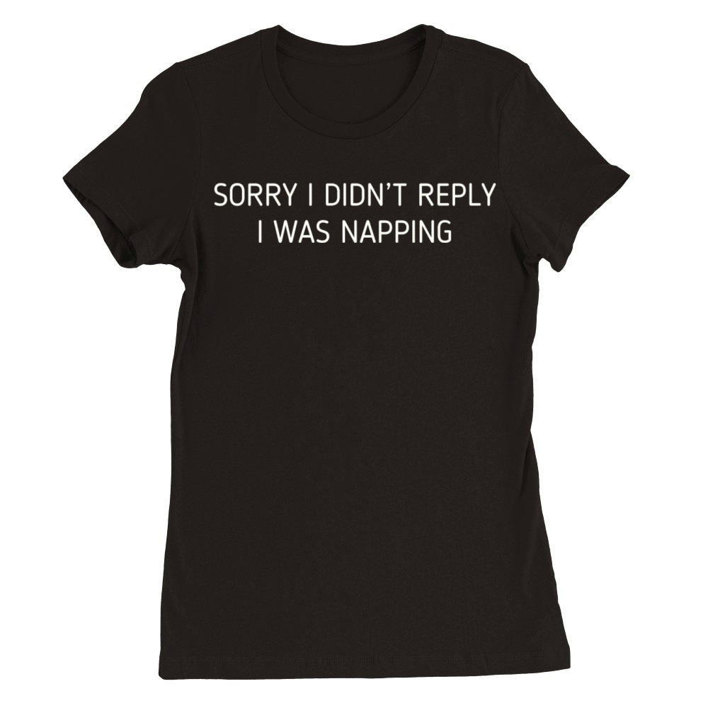 Humorous Napping Quote Graphic Premium Womens Crewneck T-shirt