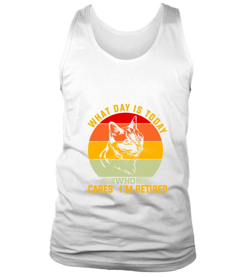 What is today who cares im retired 03 Tank Top Unisex