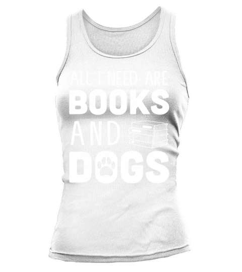All I Need dogs Book Lover Reader Desing Reading Tank top Woman