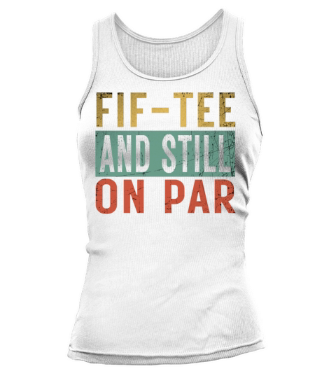 Funny 50th Birthday Golf Lover Fif-tee and still o Tank top Woman
