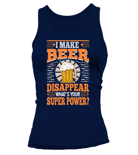 I Make Beer Disappear Whats Your Super Power Tank top Woman