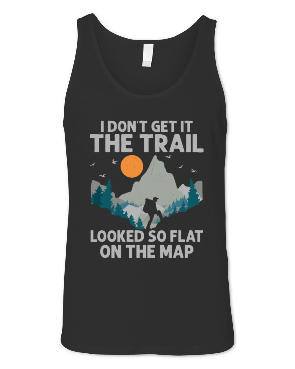 I Dont Get It The Trail Hiking Hiker Unisex Jersey Tank