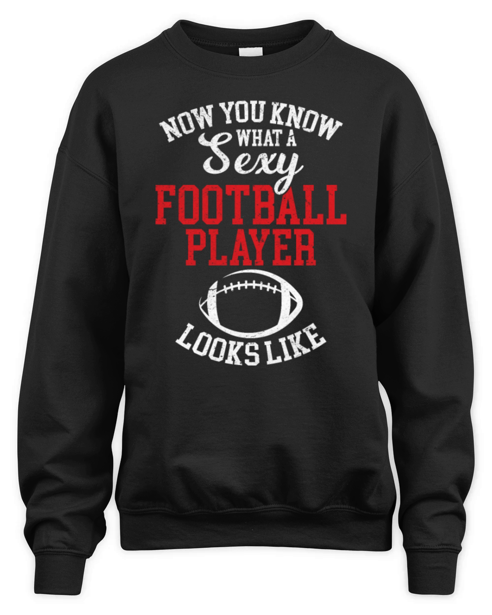 Now You Know What A Sexy Football Player Looks Lik Unisex Premium Crewneck Sweatshirt