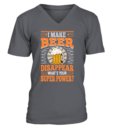 I Make Beer Disappear Whats Your Super Power V-Neck T-shirt