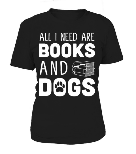 All I Need dogs Book Lover Reader Desing Reading Women's T-Shirt