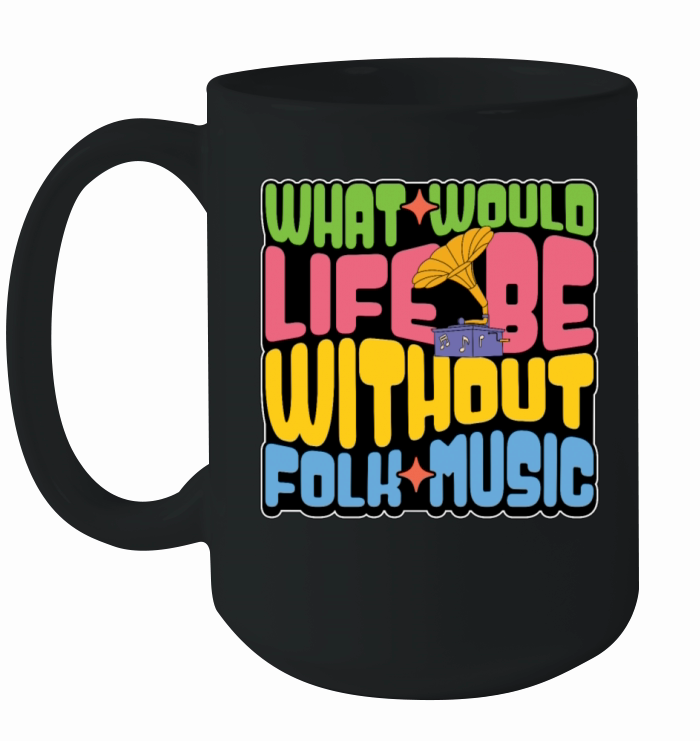 Folk Music What Would Life Be String Instrument Ceramic Mug
