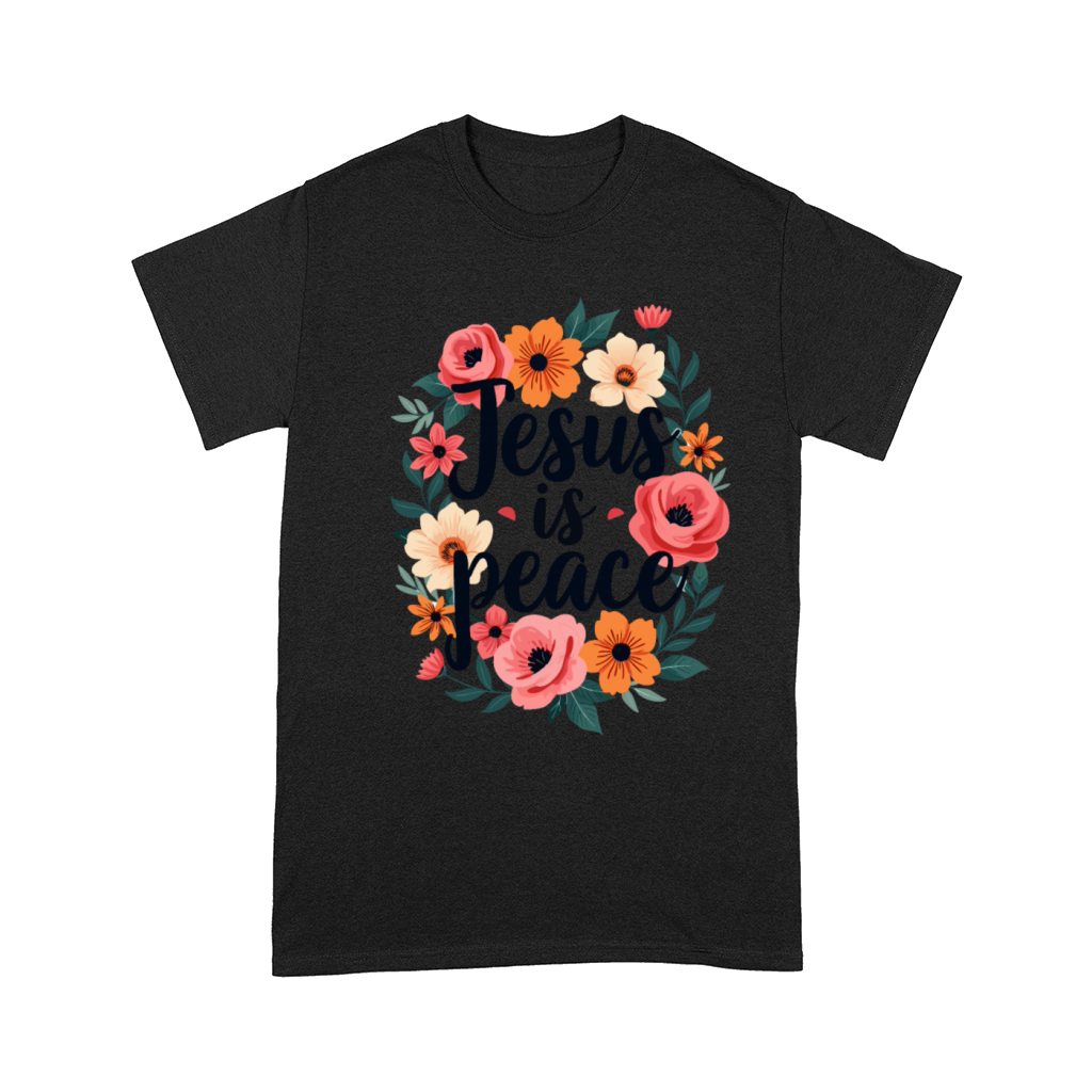Jesus Is Peace Christian Quote Flower Floral Comfort T-shirt