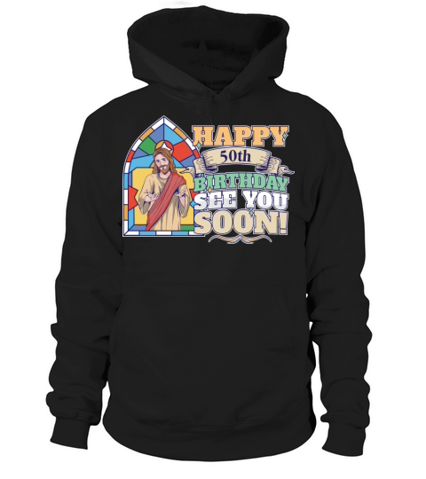 Happy 50th Birthday See You Soon Funny Jesus Meme Hoodie Unisex