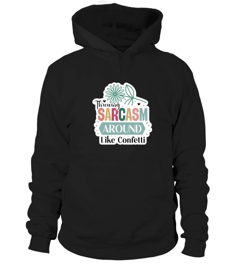 Throwing Sarcasm Around Like Confetti Hoodie Unisex