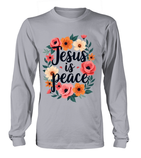 Jesus Is Peace Christian Quote Flower Floral Long sleeved Unisex