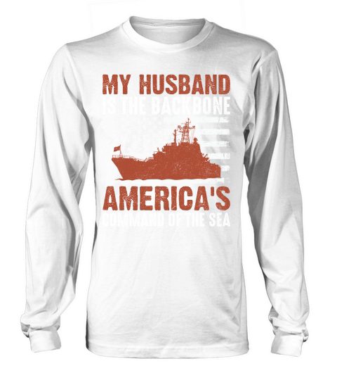My HUSBAND Is The Backbone AMERICAS COMMAND OF THE SEA Long sleeved Unisex