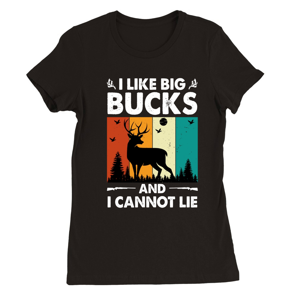 I Like Big Bucks and I Cannot Lie Hunting (2) Premium Womens Crewneck T-shirt
