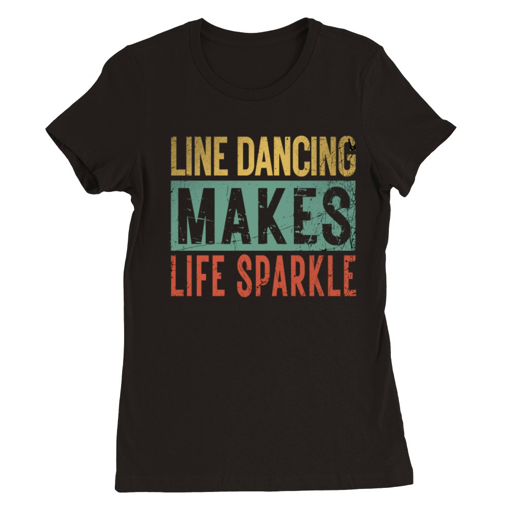Line Dancing Makes Life Sparkle Line Dancer Funny Premium Womens Crewneck T-shirt
