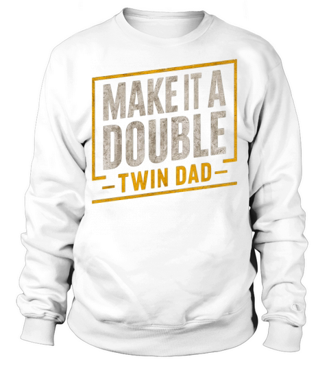Make it a double twin dad Sweatshirt Unisex