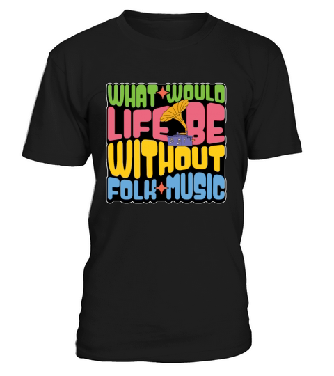 Folk Music What Would Life Be String Instrument T-Shirt Unisex