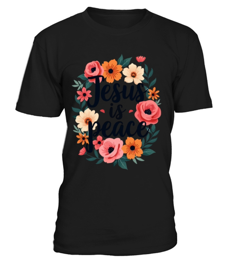 Jesus Is Peace Christian Quote Flower Floral T-Shirt Unisex