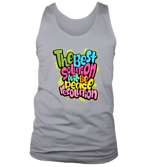 The best solutioh will be peacl resolution Tank Top Unisex