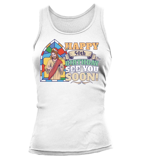 Happy 50th Birthday See You Soon Funny Jesus Meme Tank top Woman