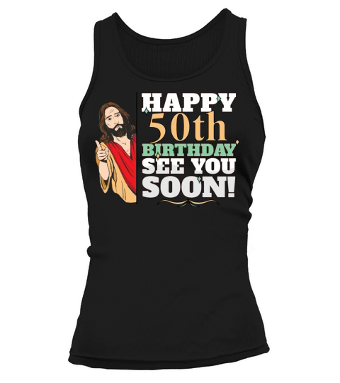 Happy 50th Birthday See You Soon Funny Jesus Meme Tank top Woman